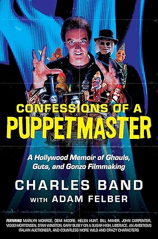 Confessions of a Puppetmaster: A Hollywood Memoir of Ghouls, Guts, and Gonzo Filmmaking – The Wild, Candid Story of Exploitation Cinema and a Fortune Made and Lost