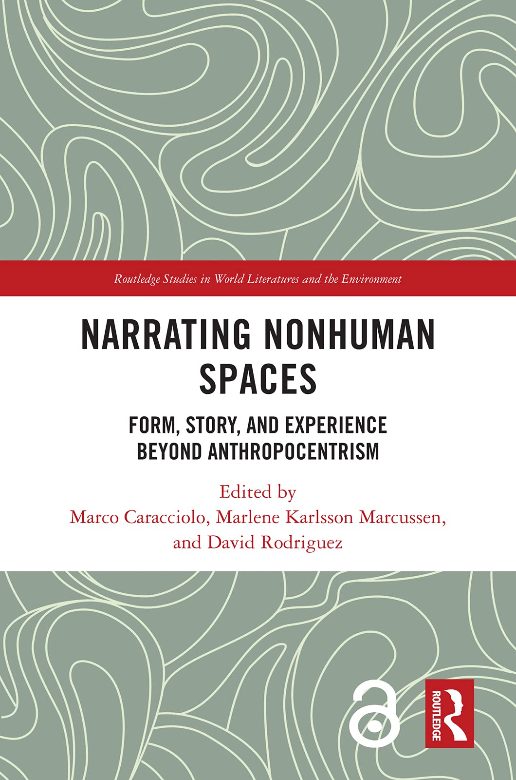 Narrating Nonhuman Spaces: Form, Story, and Experience Beyond Anthropocentrism (Routledge Studies in World Literatures and the Environment)