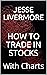 HOW TO TRADE IN STOCKS by Jesse Livermore