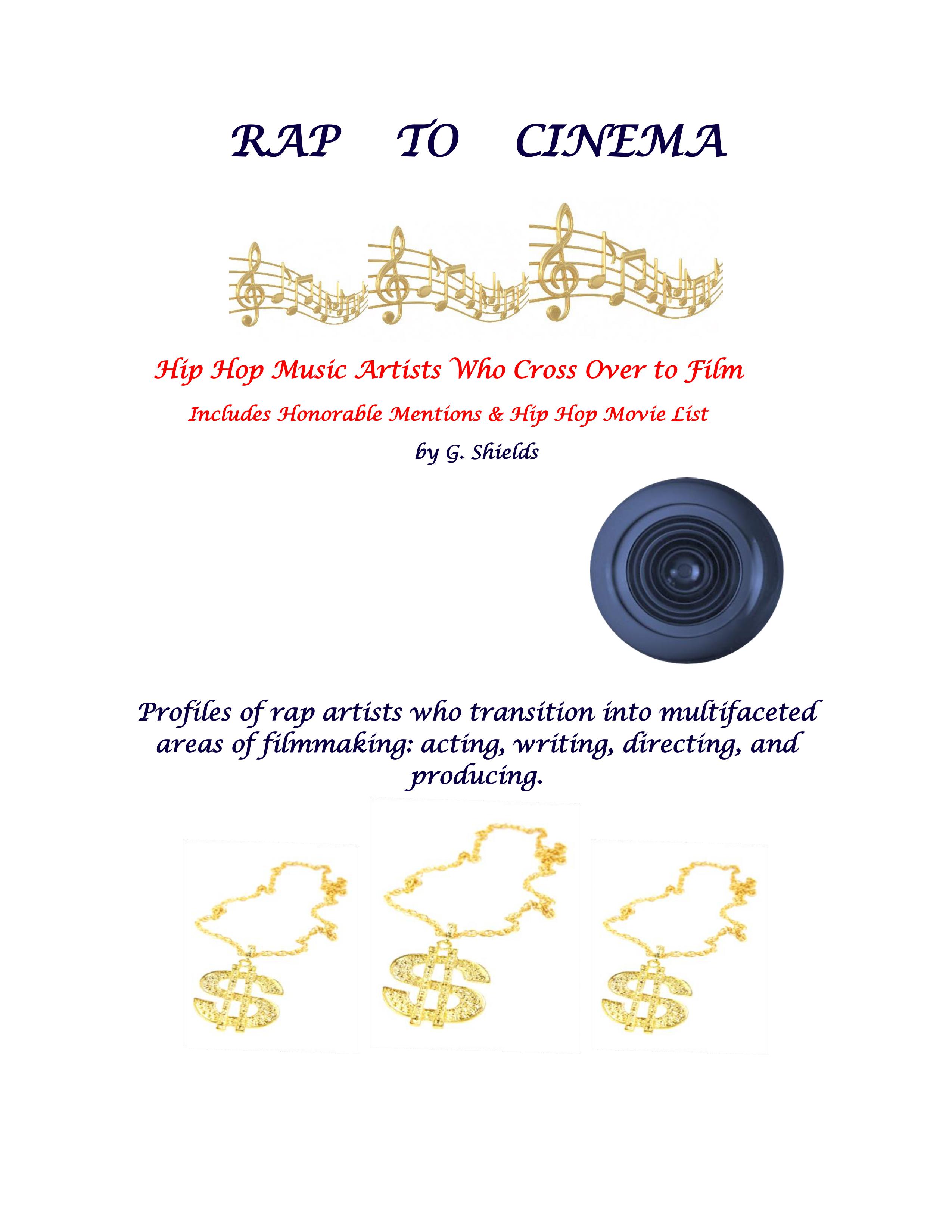 RAP TO CINEMA Hip Hop Music Artists Who Cross Over to Film Profiles of rap artists who transition into multifaceted areas of filmmaking, acting, writing, directing, and producing.