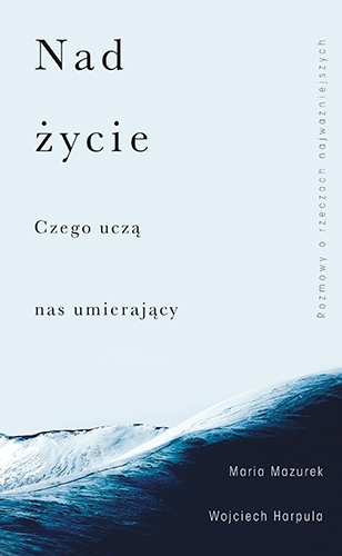 Nad życie. Czego uczą nas umierający (Hardcover)