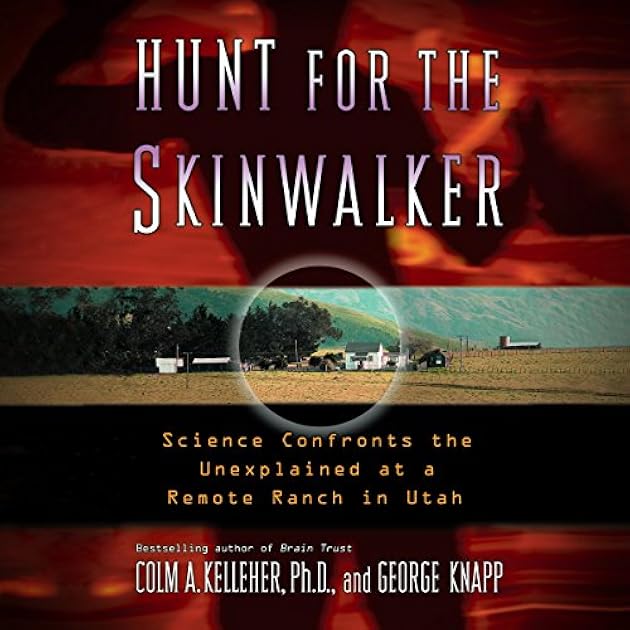 Hunt for the Skinwalker: Science Confronts the Unexplained at a Remote Ranch in Utah