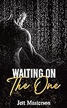 Waiting on the One
