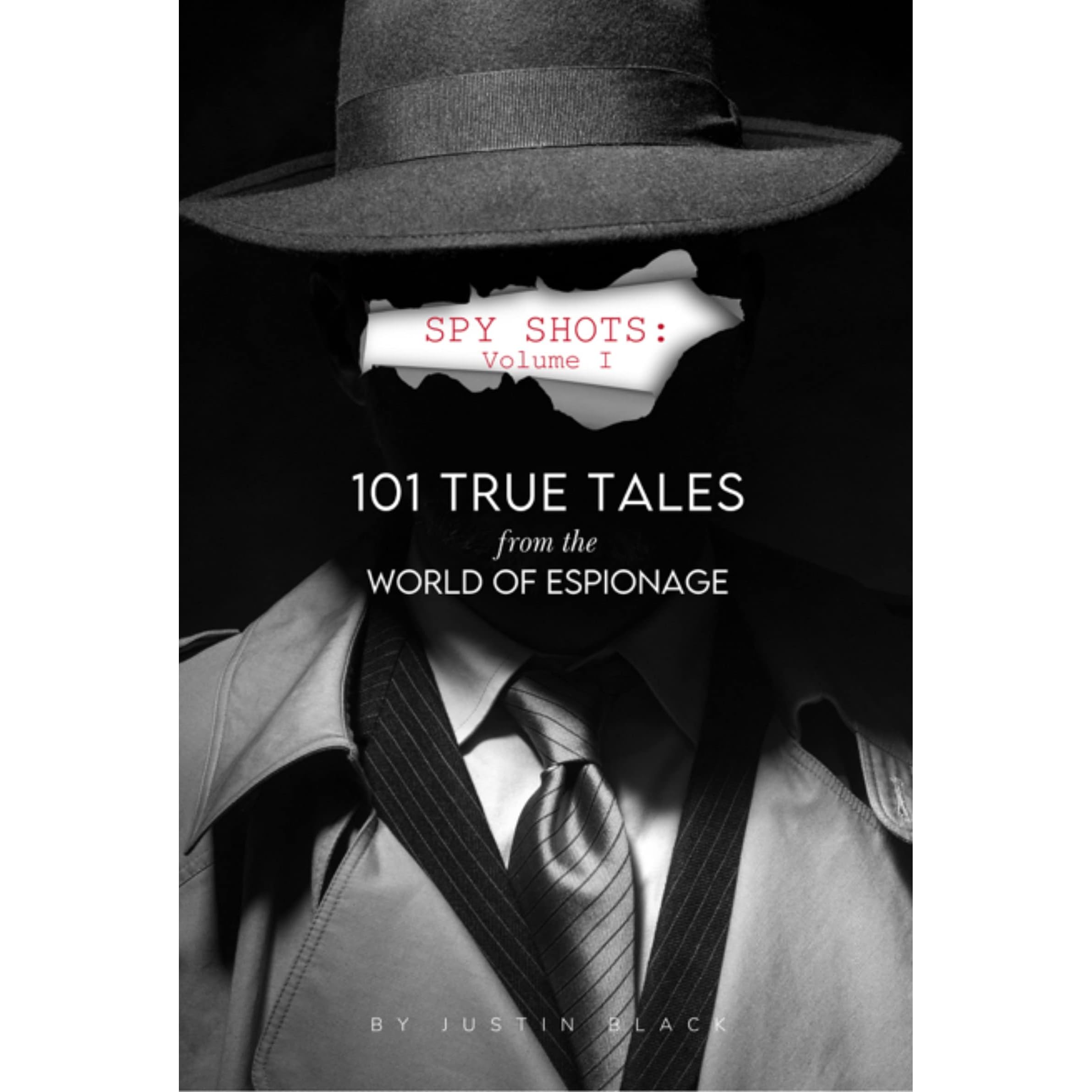 Spy Shots Volume One 101 True Tales From The World Of Espionage By Justin Black