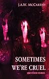 Sometimes We're Cruel and Other Stories