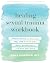 Healing Sexual Trauma Workbook by Erika Shershun MFT Healing Sexual Trauma Workbook by Erika Shershun MFT