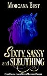 Sixty, Sassy, and Sleuthing (Colt Calling Horse Rescue Mysteries)