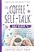 The Coffee Self-Talk Daily Reader #1: Bite-Sized Nuggets of Magic to Add to Your Morning Routine (The Coffee Self-Talk Daily Readers)