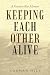 Keeping Each Other Alive: A Vietnam War Memoir