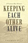 Keeping Each Other Alive: A Vietnam War Memoir Keeping Each Other Alive: A Vietnam War Memoir