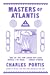 Masters of Atlantis by Charles Portis