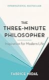 The Three-Minute Philosopher: Inspiration for Modern Life