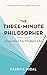 The Three-Minute Philosopher: Inspiration for Modern Life