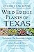 Wild Edible Plants of Texas by Charles W. Kane