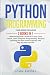 Python Programming: 2 Books in 1: Ultimate Beginner's Guide & 7 Days Crash Course, Learn Computer Programming, Machine Learning and Data Science Quickly with Step-by-Step Exercises