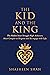 The Kid and the King: The Hidden Inner Struggle High Achievers Must Conquer to Reignite and Reengage with Life