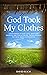 God Took My Clothes