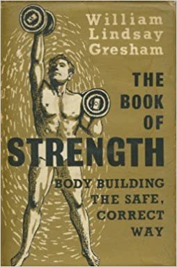 The Book of Strength: Body Building the Safe, Correct Way