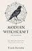Modern Witchcraft for Beginners: Your Complete Guide to Witches, Wicca, Spells, Ritual Magic, Divination, Coven, Traditional and Contemporary Paths (Wicca Spells and Witchcraft Rituals)