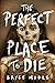 The Perfect Place to Die