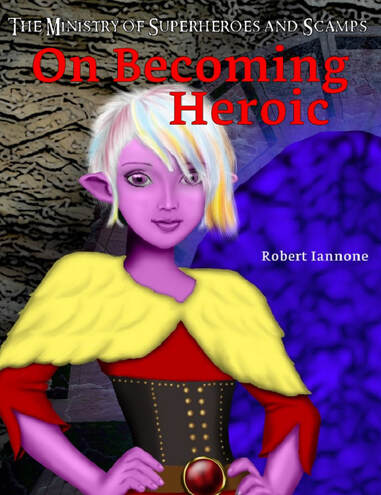 On Becoming Heroic ("P'yxx") (The Ministry of Superheroes and Scamps, #1)