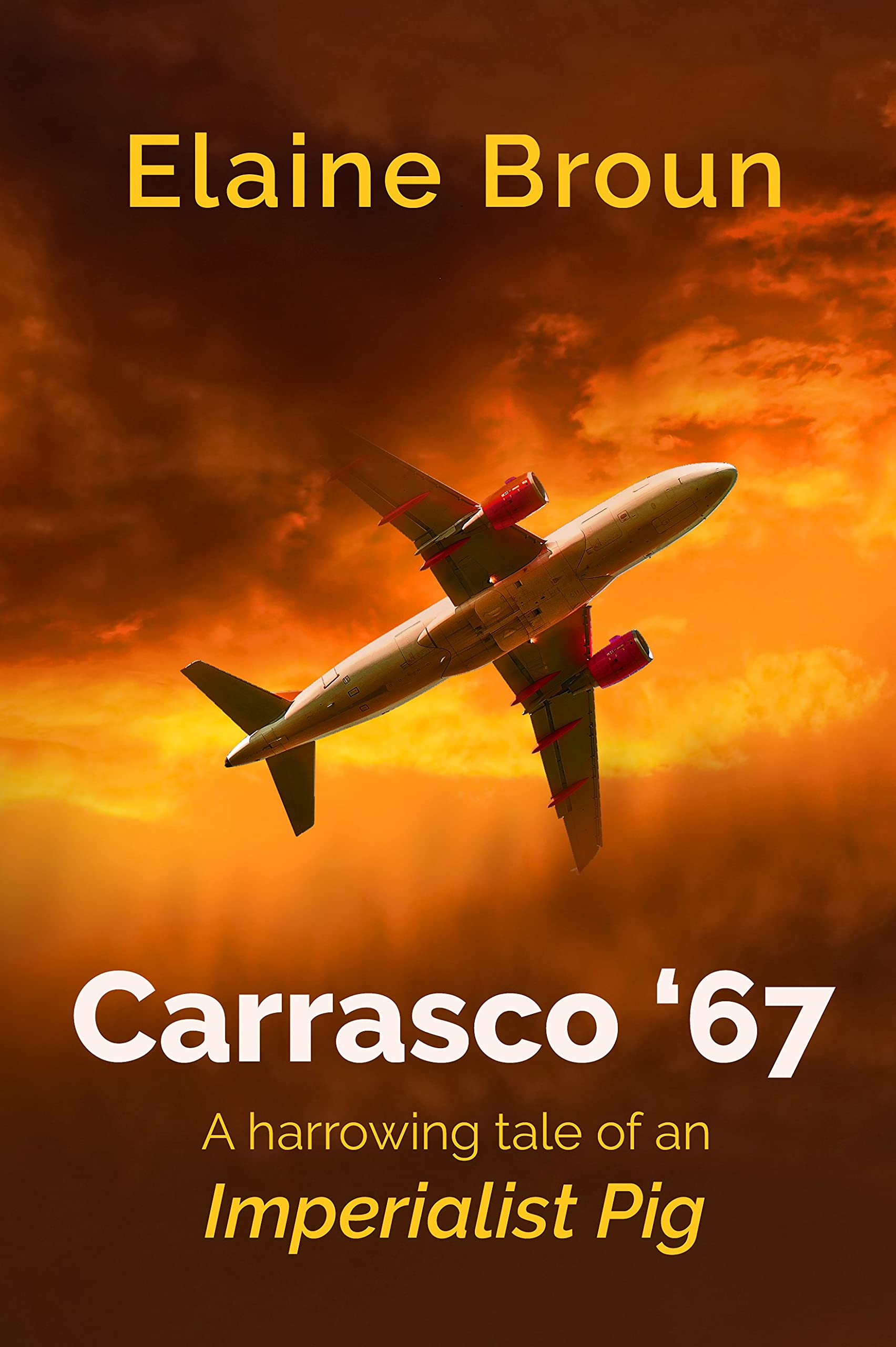 Carrasco '67: A Harrowing Tale of an Imperialist Pig (Kindle Edition)