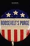 Roosevelt’s Purge: How FDR Fought to Change the Democratic Party Book cover for Roosevelt’s Purge: How FDR Fought to Change the Democratic Party