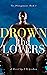 Drown the Lovers (Two Monog...