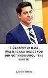 BIOGRAPHY OF JESSE WATTERS AND THINGS YOU DID NOT KNOW ABOUT THE WRITER