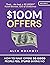 $100M Offers: How To Make Offers So Good People Feel Stupid Saying No