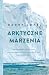 Arktyczne marzenia by Barry Lopez