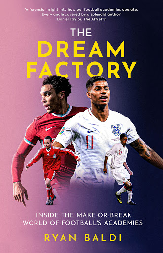 The Dream Factory: Inside the Make-or-Break World of Football’s Academies (Hardcover)
