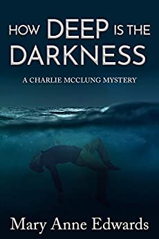 How Deep is the Darkness: A Charlie McClung Mystery (The Charlie McClung Mysteries Book 6)