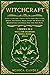 Witchcraft: 3 Books in 1:Wicca for Beginners, Herbal Magic, Spells: Guide to Become a Green Witch using Meditation, Herbal and Crystal Magic. Learn the ... of Moon Rituals and Spells, Find your Ow