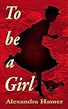 To Be A Girl: A transgender girl's breathtaking fight to survive as herself in Victorian England.