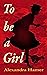 To Be A Girl by Alexandra Hamer