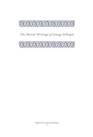 The Shorter Writings of George Gillespie, Volume 1 (Napthali Press Special Editions)