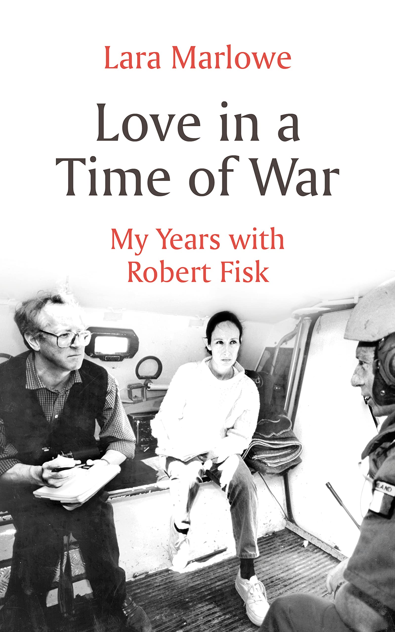 Love in a Time of War: My Years with Robert Fisk (Kindle Edition)