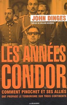 Les années Condor. Comment Pinochet et ses alliés ont propagé le terrorisme sur trois continents