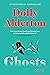 Ghosts by Dolly Alderton Ghosts by Dolly Alderton