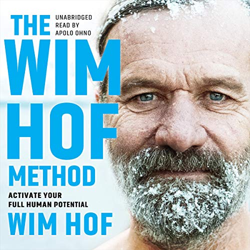 The Wim Hof Method: Own Your Mind, Master Your Biology, and Activate Your Full Human Potential