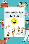 Jokes And Riddles For Kids: Over 400 Funny Jokes, Riddles , Tongue Twisters And Knock-Knock Jokes For Kids Jokes And Riddles For Kids: Over 400 Funny Jokes, Riddles , Tongue Twisters And Knock-Knock Jokes For Kids