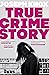True Crime Story by Joseph  Knox