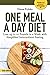 One Meal a Day Diet: Lose up to 10 Pounds in a Week with Simplified Intermittent Fasting (Healthcare series)