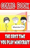 Comic Book: The First Time You Play Minecraft