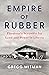 Empire of Rubber: Firestone’s Scramble for Land and Power in Liberia