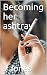 Becoming her ashtray