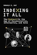 Indexing It All: The Subject in the Age of Documentation, Information, and Data