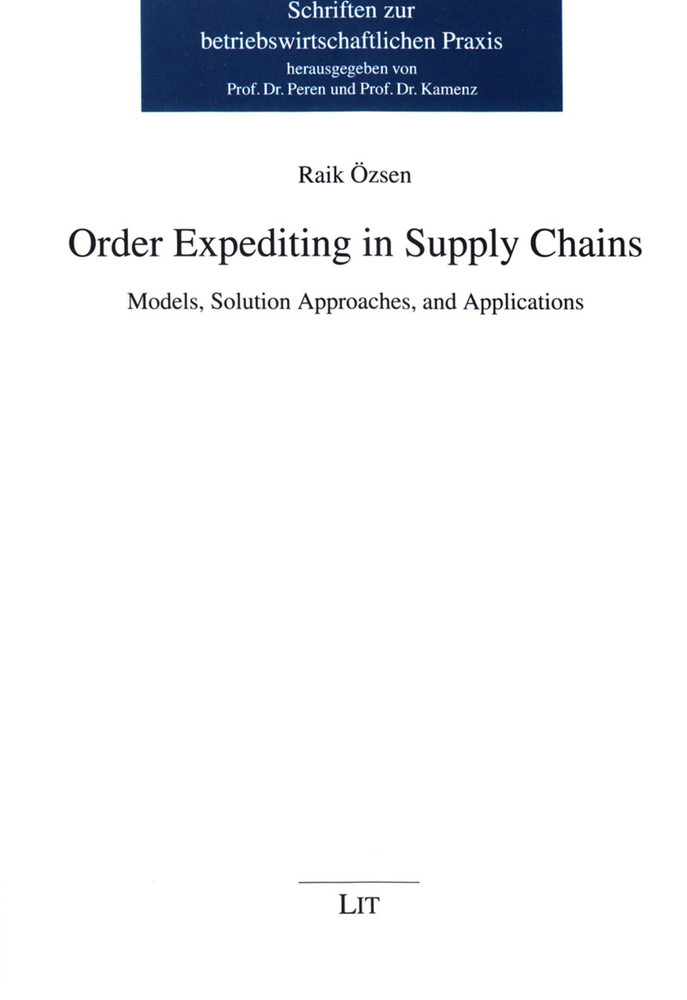 Order Expediting in Supply Chains: Models, Solution Approaches, and Applications (7) (Schriften zur betriebswirtschaftlichen Praxis)