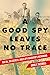 A Good Spy Leaves No Trace by Anne E Tazewell